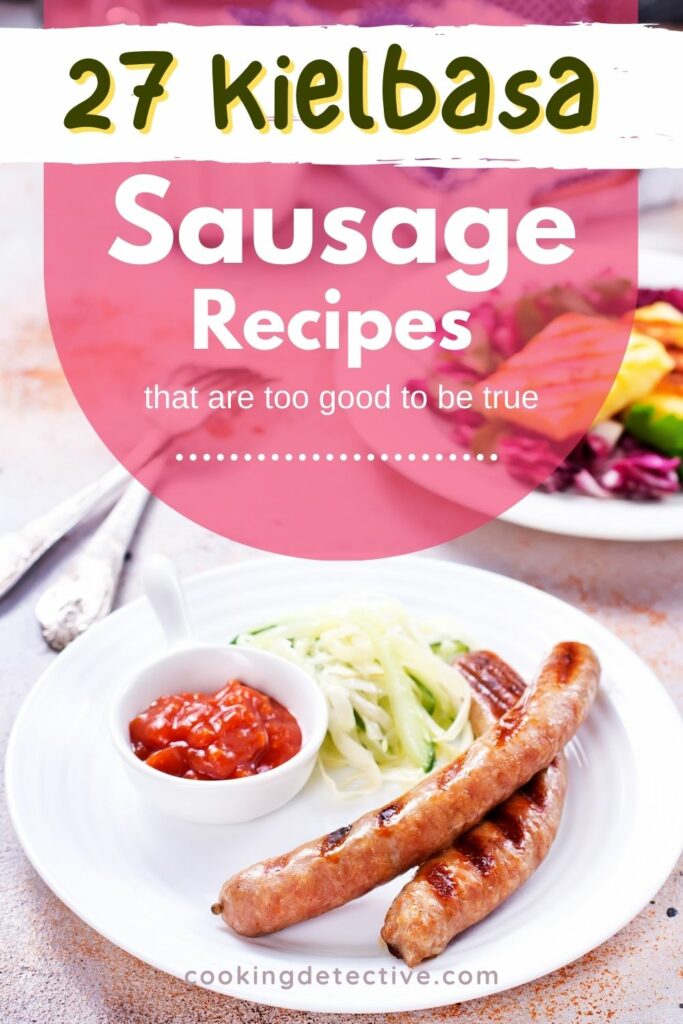 27 Kielbasa Sausage Recipes That Are Too Good to Be True